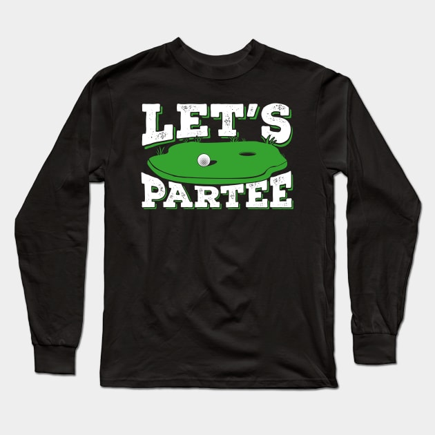 Let's Partee Funny Golfing Golf Player Gift Long Sleeve T-Shirt by Dolde08